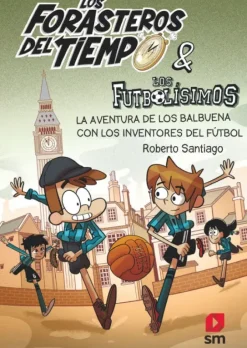 LOS FORASTEROS DEL TIEMPO 9: LA AVENTURA DE LOS BALBUENA CON LOS INVENTORES DEL