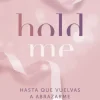 HOLD ME