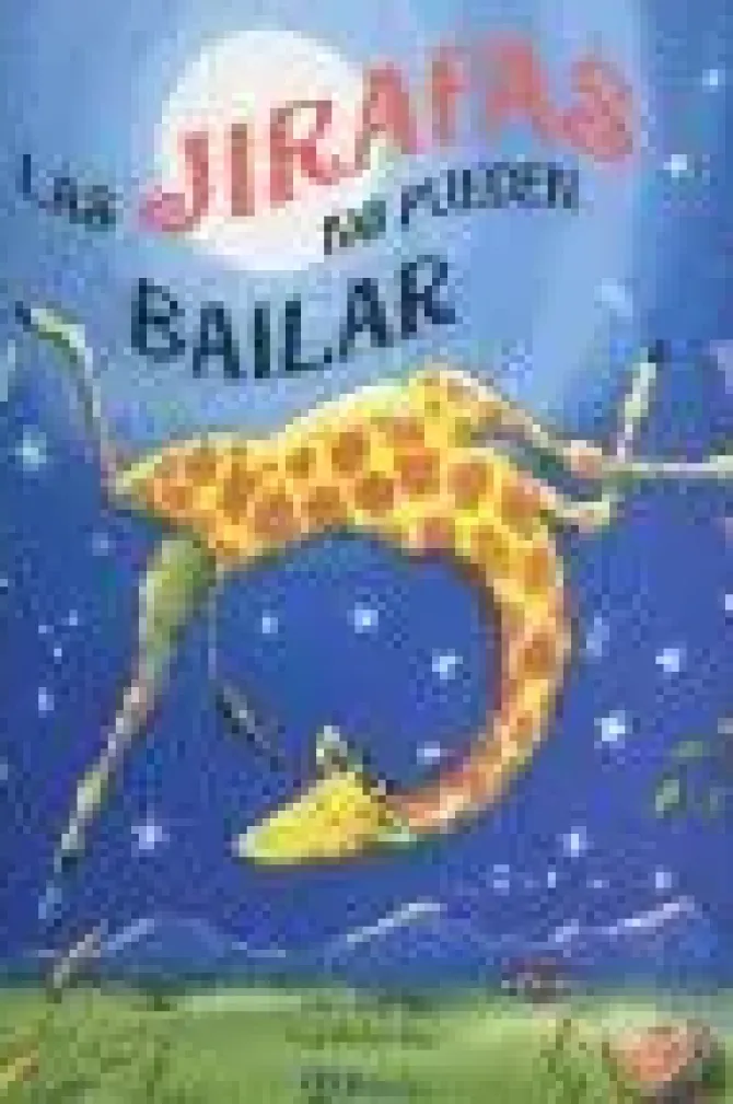 LAS JIRAFAS NO PUEDEN BAILAR