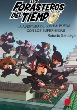 LOS FORASTEROS DEL TIEMPO 10: LA AVENTURA DE LOS BALBUENA CON LOS SUPERNINJAS
