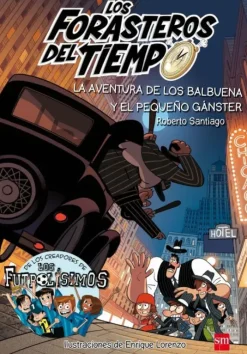 LOS FORASTEROS DEL TIEMPO 5: LA AVENTURA DE LOS BALBUENA Y EL PEQUEÑO GÁNSTER