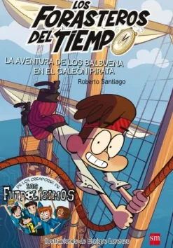 LOS FORASTEROS DEL TIEMPO 4: LA AVENTURA DE LOS BALBUENA EN EL GALEÓN PIRATA